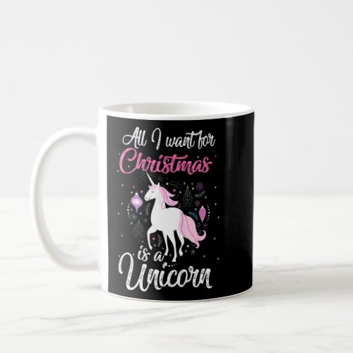 All I Wants For Christmas Is A Unicorn For Unico Coffee Mug