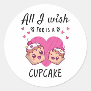 All I wish for is a Cupcake Classic Round Sticker