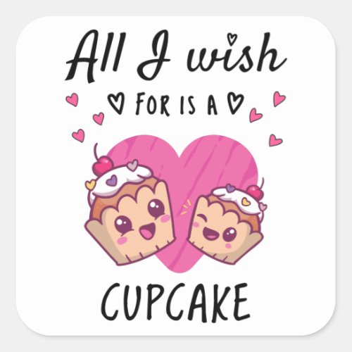 All I wish for is a Cupcake Square Sticker