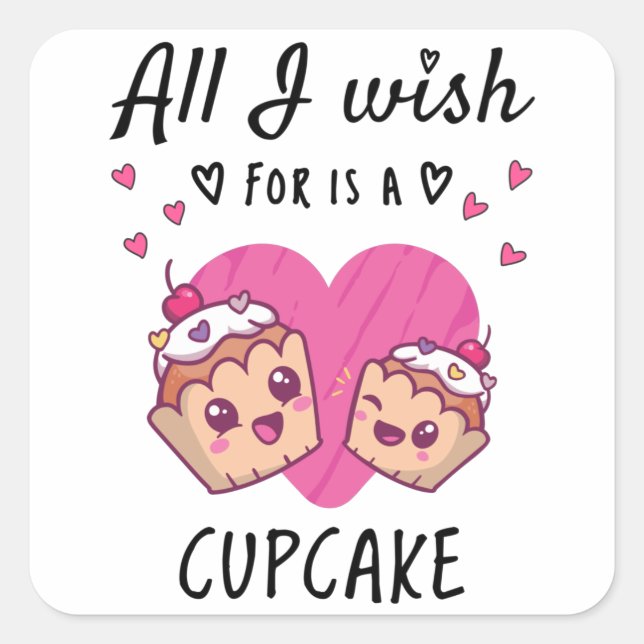 All I wish for is a Cupcake Square Sticker (Front)