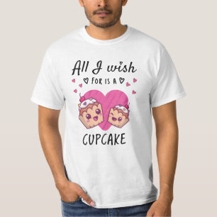 All I wish for is a Cupcake T-Shirt