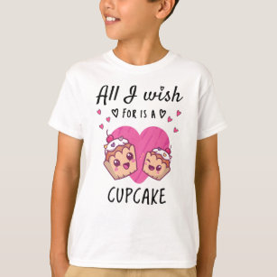 All I wish for is a Cupcake T-Shirt