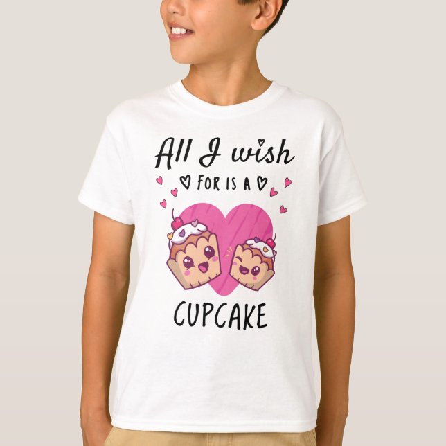 All I wish for is a Cupcake T-Shirt (Front)