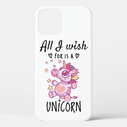 All I wish for is a Unicorn iPhone 12 Case