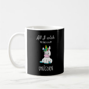 All I wish for is a Unicorn Coffee Mug