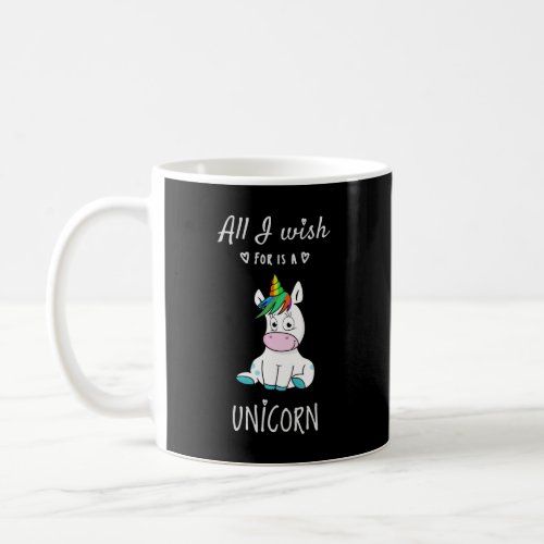 All I wish for is a Unicorn Coffee Mug