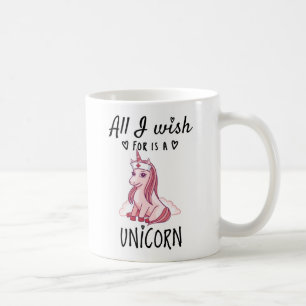 All I wish for is a Unicorn Coffee Mug
