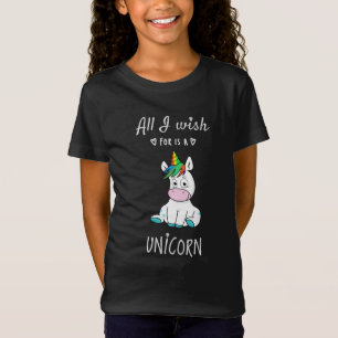 All I wish for is a Unicorn T-Shirt