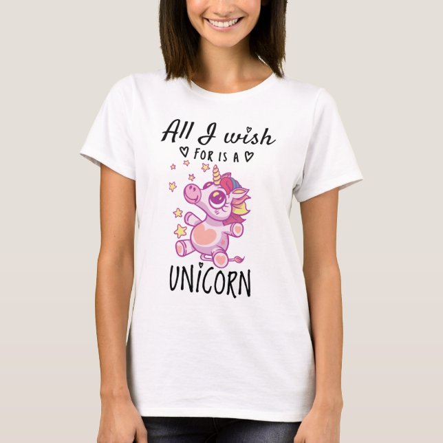 All I wish for is a Unicorn T-Shirt (Front)