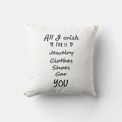 All I wish for is You Throw Pillow