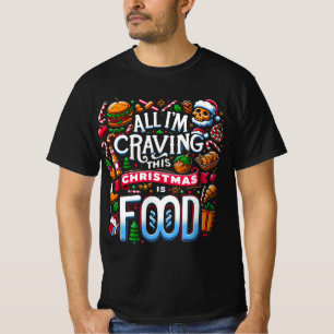 All I'm Craving This Christmas is Food T-Shirt