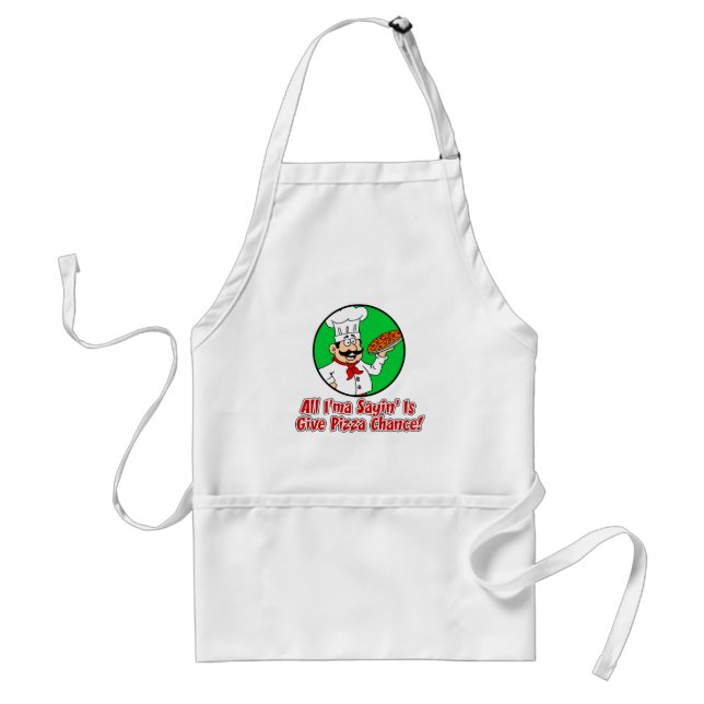 All Ima Sayin Is Give Pizza Chance Funny Apron (Front)