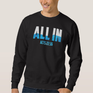 All In Acts 2216 Baptism Christian Water Baptism Sweatshirt