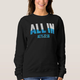All In Acts 2216 Baptism Christian Water Baptism Sweatshirt