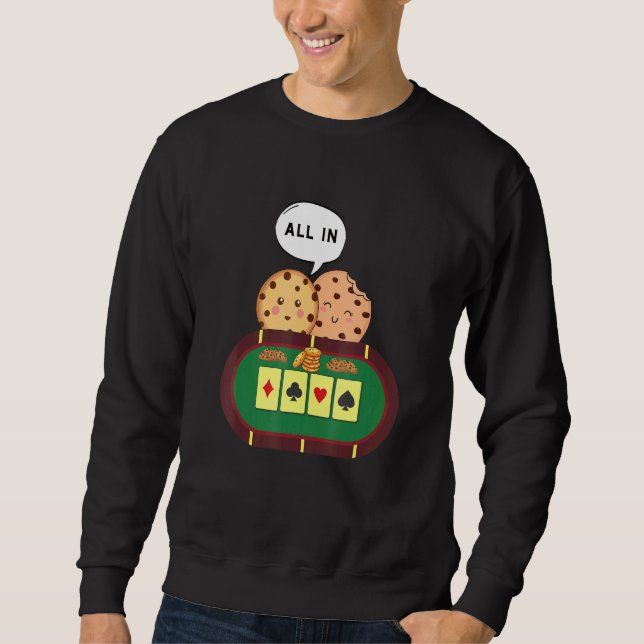 All In Cookie   Chocolate Chip Poker 1 Sweatshirt (Front)