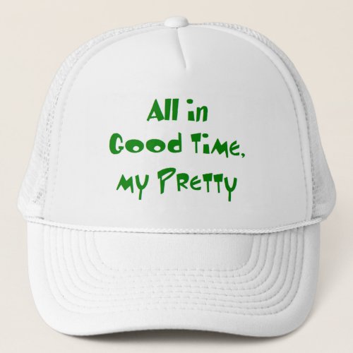 all in good time trucker hat