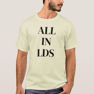 All In LDS™ Men’s, Colors, Styles T-Shirt