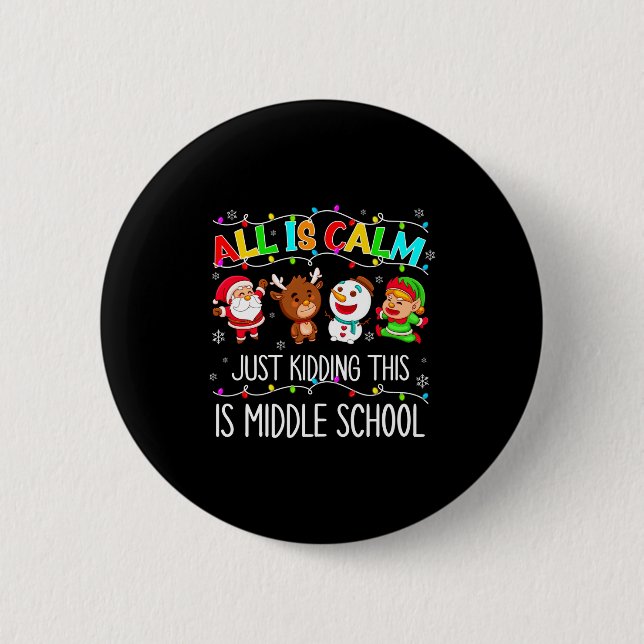 All Is Calm Fun Xmas Middle School Christmas Seaso Button (Front)