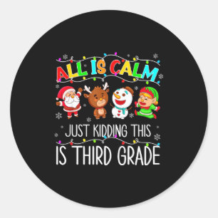 All Is Calm Funny Xmas 3rd Grade Christmas Season Classic Round Sticker