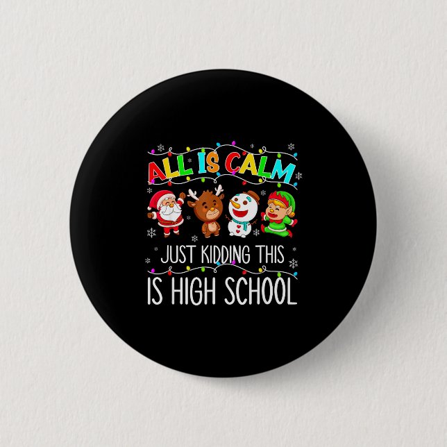 All Is Calm Funny Xmas High School Christmas Seaso Button (Front)