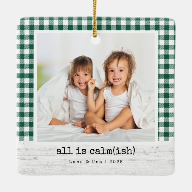 All Is Calm(ish) •  Green Buffalo Check Photo  Ceramic Ornament (Back)