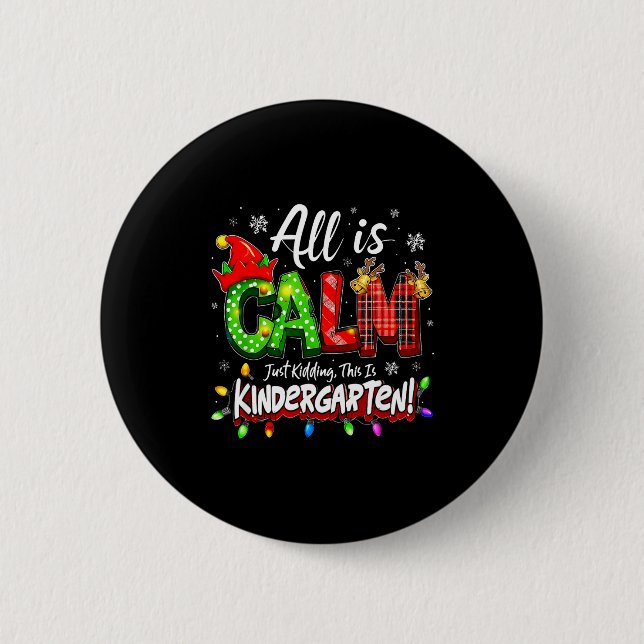 All Is Calm Just Kidding Christmas Kindergarten Te Button (Front)