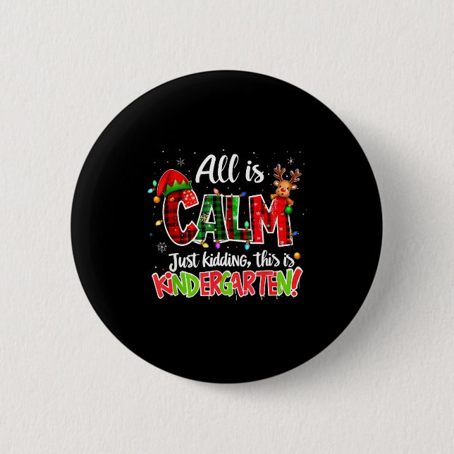 All Is Calm Just Kidding Kindergarten Christmas Te Button (Front)