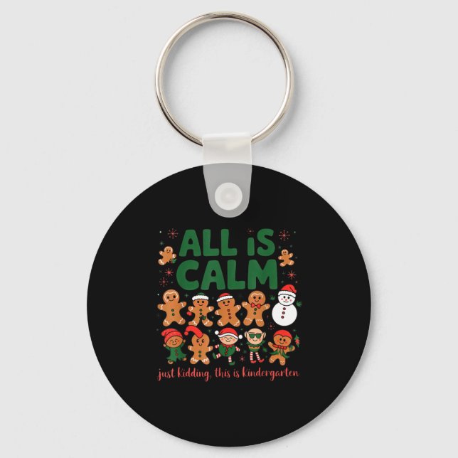 All Is Calm Just Kidding Kindergarten Christmas Te Keychain (Front)