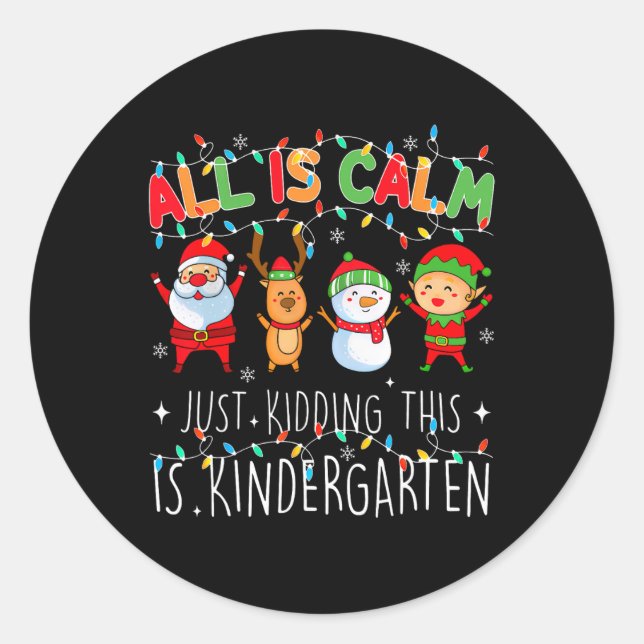 All Is Calm Just Kidding Kindergarten Teacher Xmas Classic Round Sticker (Front)