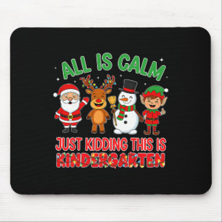 All Is Calm Just Kidding Kindergarten Teacher Xmas Mouse Pad