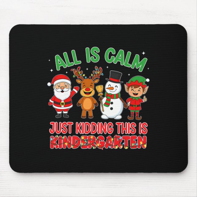 All Is Calm Just Kidding Kindergarten Teacher Xmas Mouse Pad (Front)