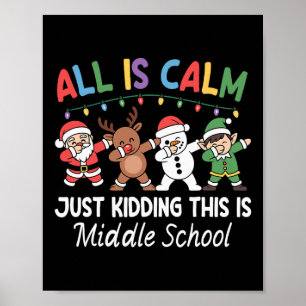 All Is Calm Just Kidding Middle School Christmas T Poster