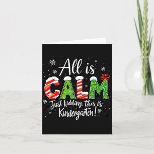 All Is Calm Just Kidding Teacher Christmas Kinderg Card