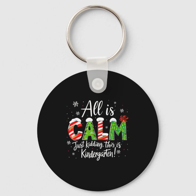 All Is Calm Just Kidding Teacher Christmas Kinderg Keychain (Front)