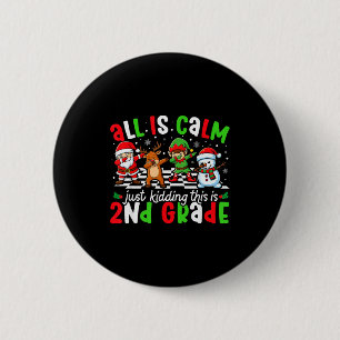 All Is Calm Just Kidding This Is 2nd Grade Christm Button