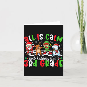 All Is Calm Just Kidding This Is 3rd Grade Christm Card