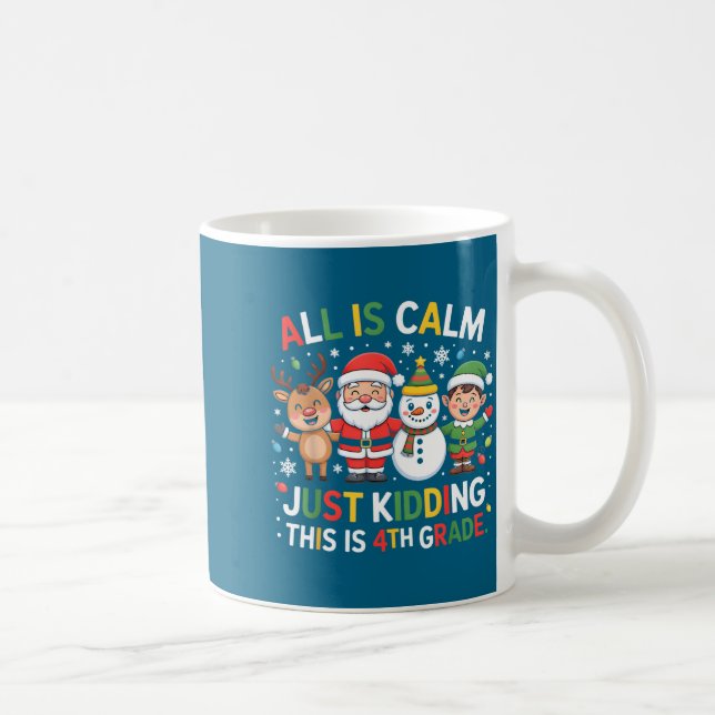 All Is Calm Just Kidding This Is 4th Grade Christm Coffee Mug (Right)