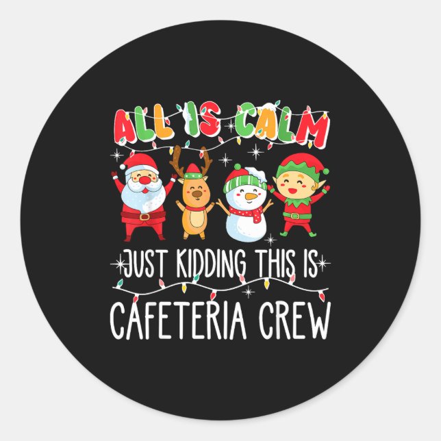 All Is Calm Just Kidding This Is Cafeteria Crew Xm Classic Round Sticker (Front)
