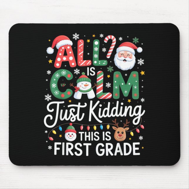 All Is Calm Just Kidding This Is First Grade Chris Mouse Pad (Front)