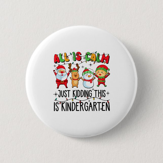 All Is Calm Just Kidding This Is Kindergarten  Button (Front)