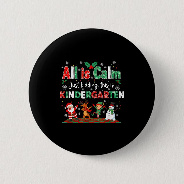 All Is Calm Just Kidding This Is Kindergarten  Button (Front)