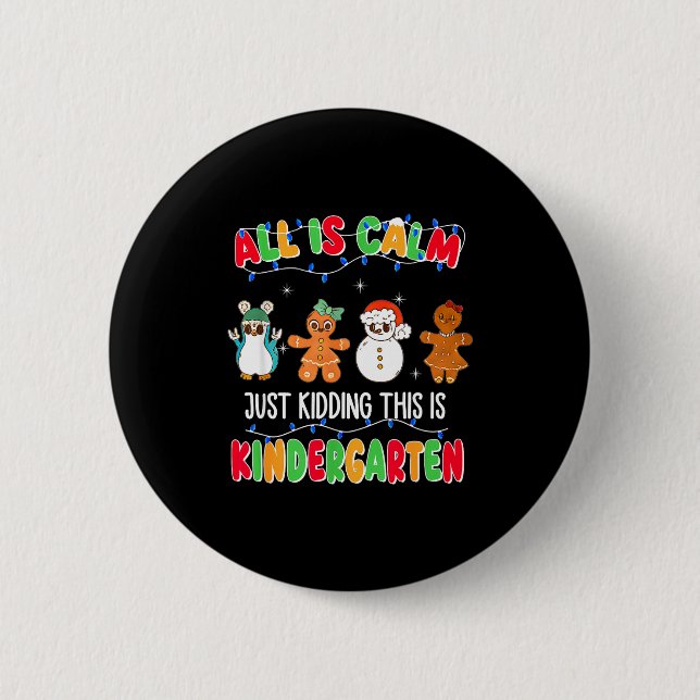 All Is Calm Just Kidding This Is Kindergarten Chri Button (Front)