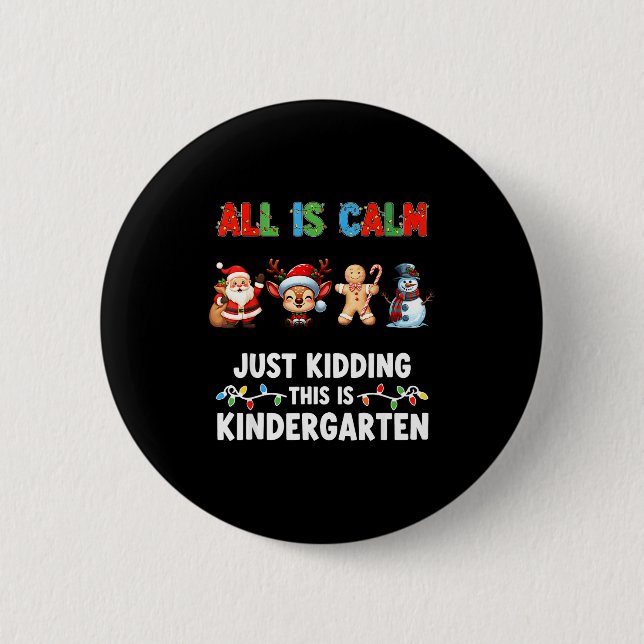 All Is Calm Just Kidding This Is Kindergarten Chri Button (Front)