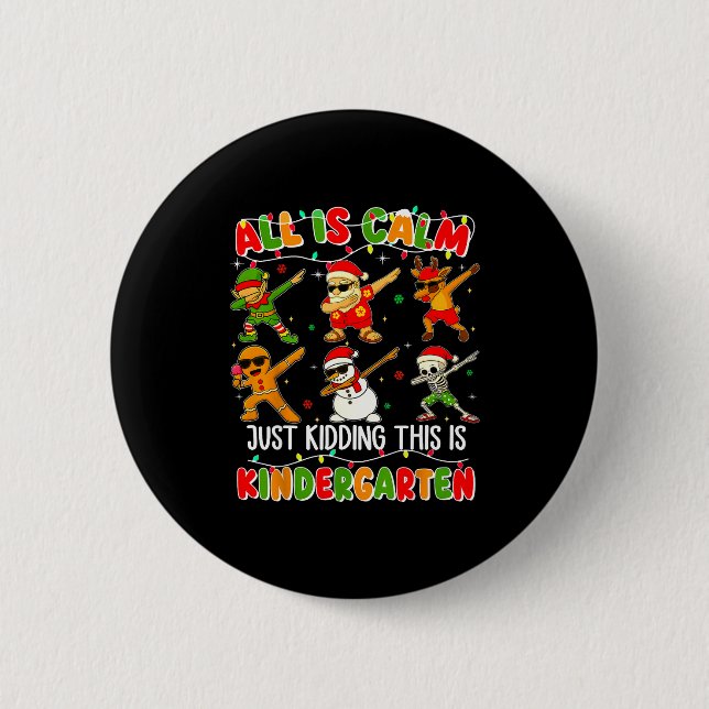 All Is Calm Just Kidding This Is Kindergarten Chri Button (Front)