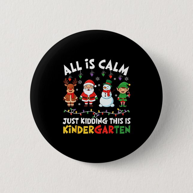 All Is Calm Just Kidding This Is Kindergarten Chri Button (Front)