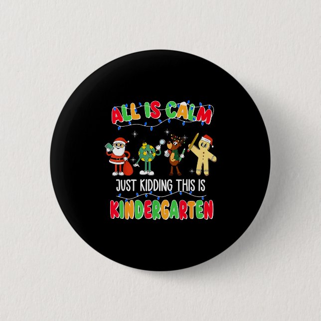 All Is Calm Just Kidding This Is Kindergarten Chri Button (Front)