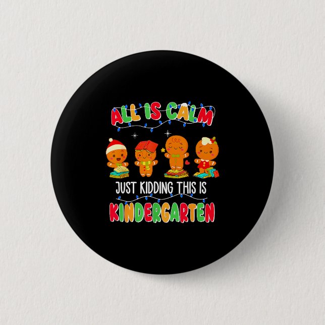 All Is Calm Just Kidding This Is Kindergarten Chri Button (Front)