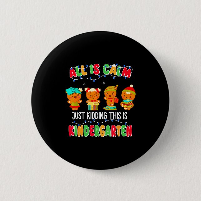 All Is Calm Just Kidding This Is Kindergarten Chri Button (Front)