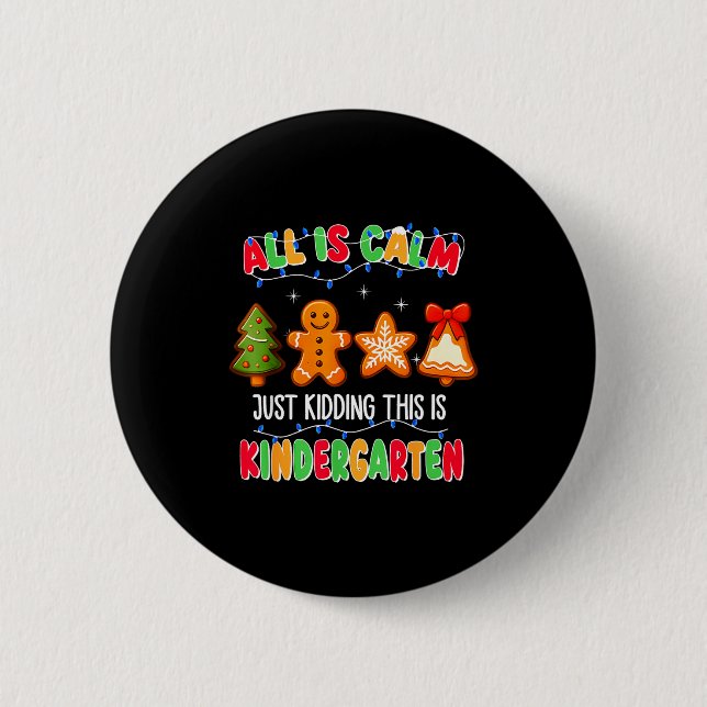 All Is Calm Just Kidding This Is Kindergarten Chri Button (Front)