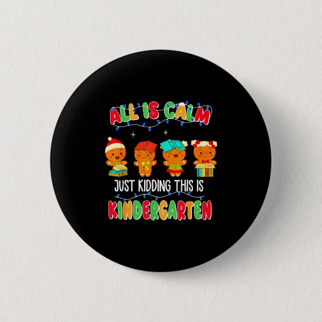 All Is Calm Just Kidding This Is Kindergarten Chri Button (Front)